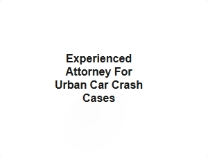 Experienced Attorney for Urban Car Crash Cases