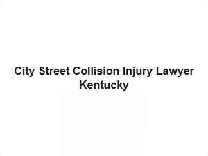 City Street Collision Injury Lawyer Kentucky