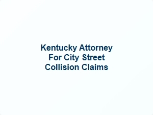 Kentucky Attorney for City Street Collision Claims