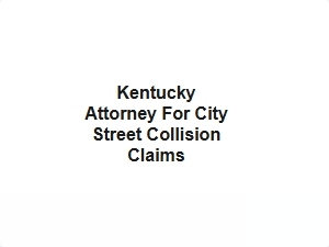 Kentucky Attorney for City Street Collision Claims
