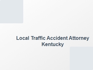 Local Traffic Accident Attorney Kentucky