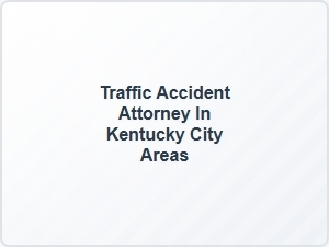 Traffic Accident Attorney in Kentucky City Areas