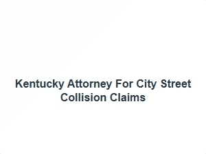 Kentucky Attorney for City Street Collision Claims
